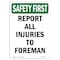 Signmission OSHA SAFETY FIRST Sign, Report All Injuries To Foreman, 14in X 10in Decal, 10" W, 14" L, Portrait OS-SF-D-1014-V-11273 - alternate 1